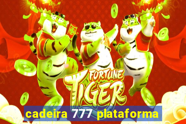 cadeira 777 plataforma